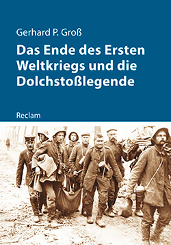 Groß, Gerhard P.: Das Ende des Ersten Weltkriegs und die Dolchstoßlegende