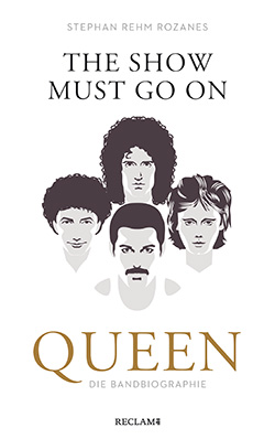 Rehm Rozanes, Stephan: The Show Must Go On. Queen – Die Bandbiographie