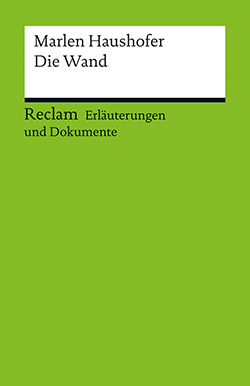 : Erläuterungen und Dokumente zu: Marlen Haushofer: Die Wand