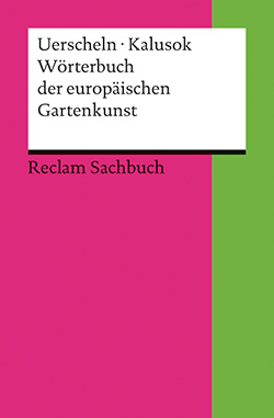 Uerscheln, Gabriele; Kalusok, Michaela: Wörterbuch der europäischen Gartenkunst