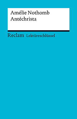Keßler, Pia; Steinwachs, Karsten: Lektüreschlüssel. Amélie Nothomb: Antéchrista (EPUB)