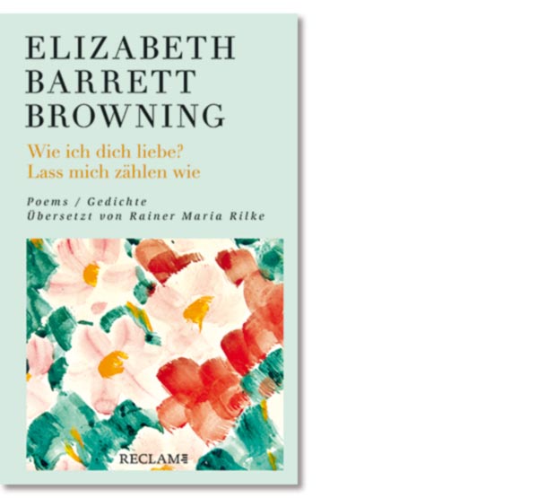  Browning, Elizabeth Barrett: Wie ich dich liebe? Lass mich zählen wie