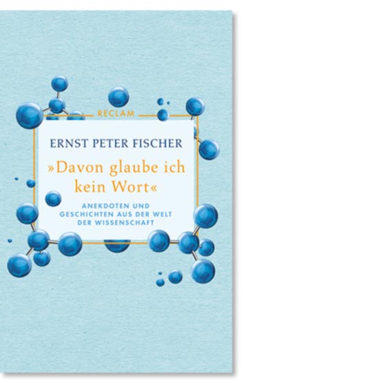 Fischer, Ernst Peter: »Davon glaube ich kein Wort«