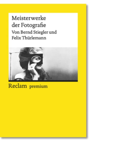 Stiegler, Bernd; Thürlemann, Felix: Meisterwerke der Fotografie