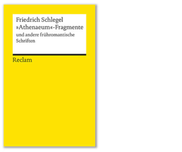 Schlegel: »Athenaeum«-Fragmente und andere frühromantische Schriften