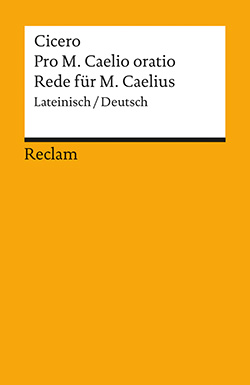 Cicero, Marcus Tullius: Pro M. Caelio oratio / Rede für M. Caelius