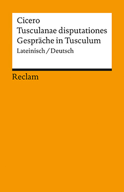 Cicero, Marcus Tullius: Tusculanae disputationes / Gespräche in Tusculum