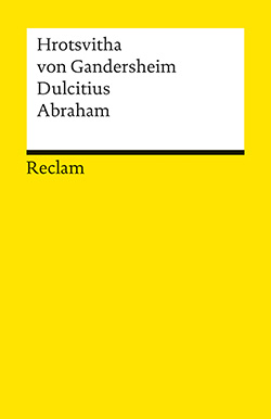 Hrotsvitha von Gandersheim: Dulcitius. Abraham