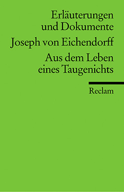 Schultz, Hartwig: Erläuterungen und Dokumente zu: Joseph von Eichendorff: Aus dem Leben eines Taugenichts