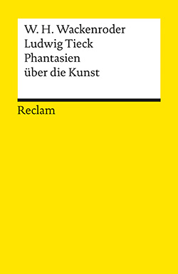 Wackenroder, Wilhelm Heinrich; Tieck, Ludwig: Phantasien über die Kunst