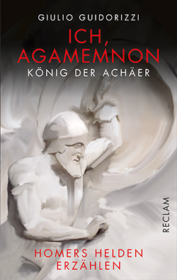 Guidorizzi, Giulio: Ich, Agamemnon, König der Achäer