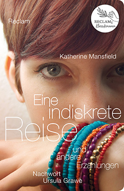 Mansfield, Katherine: Eine indiskrete Reise und andere Erzählungen. Übers. und mit einem Essay von Ursula Grawe