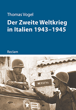 Vogel, Thomas: Der Zweite Weltkrieg in Italien 1943–1945