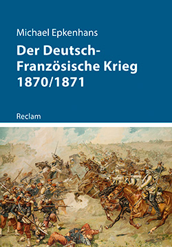 Epkenhans, Michael: Der Deutsch-Französische Krieg 1870/1871