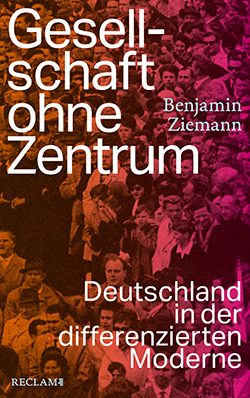 Ziemann, Benjamin: Gesellschaft ohne Zentrum
