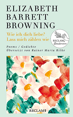 Browning, Elizabeth Barrett: Wie ich dich liebe? Lass mich zählen wie. Poems/Gedichte