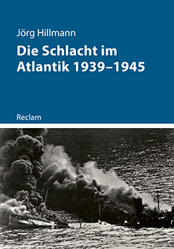 Hillmann, Jörg: Die Schlacht im Atlantik 1939–1945