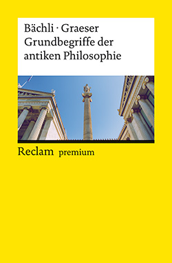 Bächli, Andreas; Graeser, Andreas: Grundbegriffe der antiken Philosophie