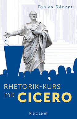 Dänzer, Tobias: Rhetorik-Kurs mit Cicero