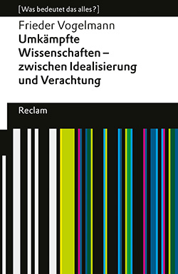 Vogelmann, Frieder: Umkämpfte Wissenschaften – zwischen Idealisierung und Verachtung