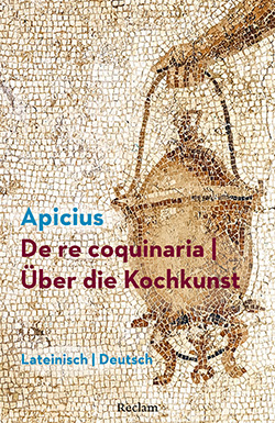 Marcus Gavius Apicius: De re coquinaria / Über die Kochkunst
