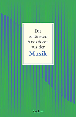 Raderer, Friederike C.; Wehmeier, Rolf: Die schönsten Anekdoten aus der Musik
