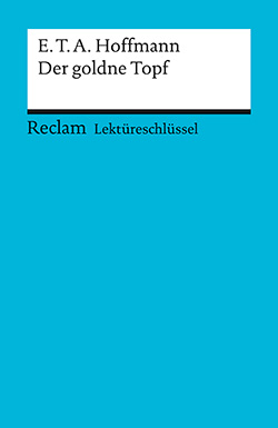Neubauer, Martin: Lektüreschlüssel. E.T.A. Hoffmann: Der goldne Topf