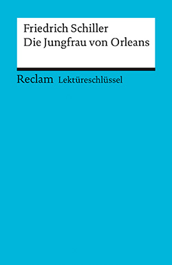 Mudrak, Andreas: Lektüreschlüssel. Friedrich Schiller: Die Jungfrau von Orleans