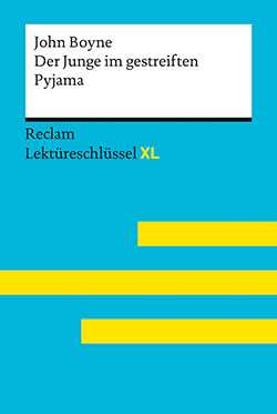 Feuchert, Sascha; Flaum, Jeanne: Der Junge im gestreiften Pyjama von John Boyne: Lektüreschlüssel mit Inhaltsangabe, Interpretation, Prüfungsaufgaben mit Lösungen, Lernglossar. (Reclam Lektüreschlüssel XL)