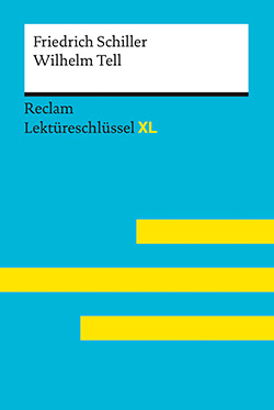 Neubauer, Martin: Wilhelm Tell von Friedrich Schiller: Lektüreschlüssel mit Inhaltsangabe, Interpretation, Prüfungsaufgaben mit Lösungen, Lernglossar. (Reclam Lektüreschlüssel XL)