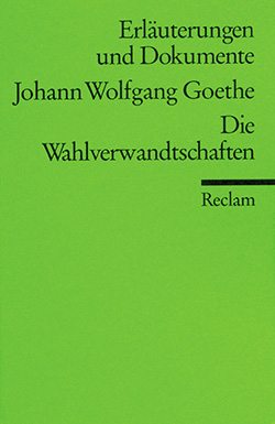 Ritzenhoff, Ursula: Erläuterungen und Dokumente zu: Johann Wolfgang Goethe: Die Wahlverwandtschaften
