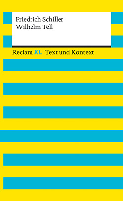 Schiller, Friedrich: Wilhelm Tell. Textausgabe mit Kommentar und Materialien (Reclam XL – Text und Kontext)