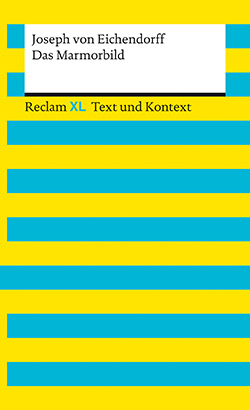 Eichendorff, Joseph von: Das Marmorbild. Textausgabe mit Kommentar und Materialien (Reclam XL – Text und Kontext)