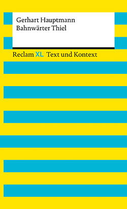 Hauptmann, Gerhart: Bahnwärter Thiel. Textausgabe mit Kommentar und Materialien (Reclam XL)