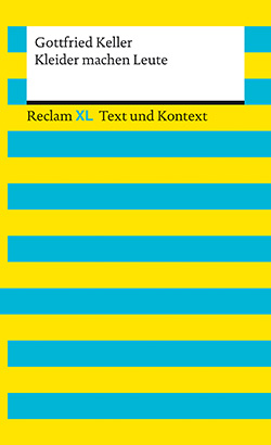 Keller, Gottfried: Kleider machen Leute. Textausgabe mit Kommentar und Materialien (Reclam XL– Text und Kontext)