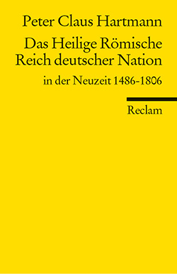 Hartmann, Peter Claus: Das Heilige Römische Reich deutscher Nation in der Neuzeit 1486-1806