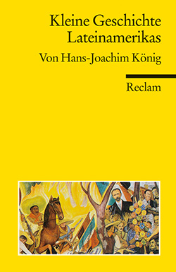 König, Hans-Joachim: Kleine Geschichte Lateinamerikas
