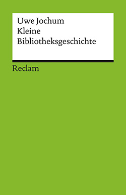 Jochum, Uwe: Kleine Bibliotheksgeschichte