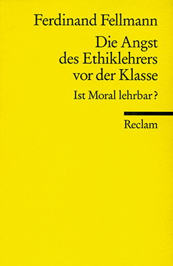 Fellmann, Ferdinand: Die Angst des Ethiklehrers vor der Klasse