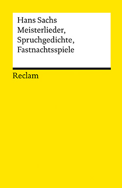 Sachs, Hans: Meisterlieder, Spruchgedichte, Fastnachtsspiele