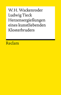 Wackenroder, Wilhelm Heinrich; Tieck, Ludwig: Herzensergießungen eines kunstliebenden Klosterbruders