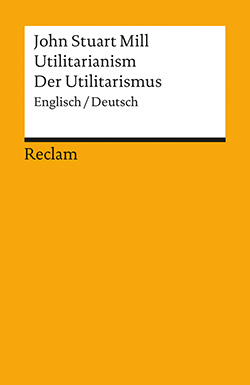 Mill, John Stuart: Utilitarianism / Der Utilitarismus