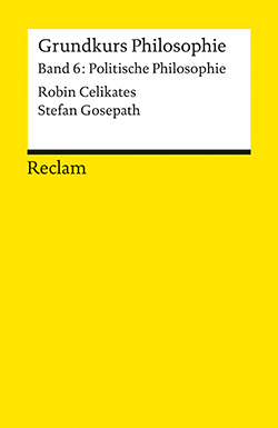 Celikates, Robin; Gosepath, Stefan: Grundkurs Philosophie 6