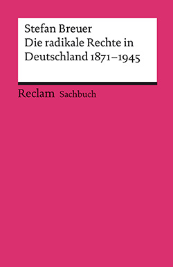 Breuer, Stefan: Die radikale Rechte in Deutschland 1871–1945