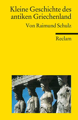 Schulz Raimund Kleine Geschichte Des Antiken Griechenland Reclam Verlag