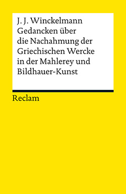 Winckelmann, Johann Joachim: Gedancken über die Nachahmung der Griechischen Wercke in der Mahlerey und Bildhauer-Kunst. Sendschreiben. Erläuterung