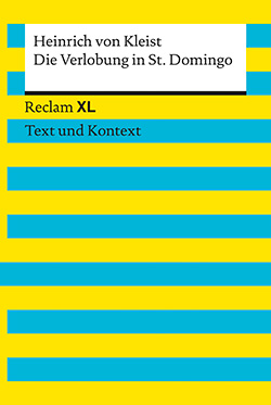 Kleist, Heinrich von: Die Verlobung in St. Domingo. Textausgabe mit Kommentar und Materialien (Reclam XL– Text und Kontext)