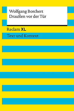 Borchert, Wolfgang: Draußen vor der Tür. Textausgabe mit Kommentar und Materialien (Reclam XL– Text und Kontext)