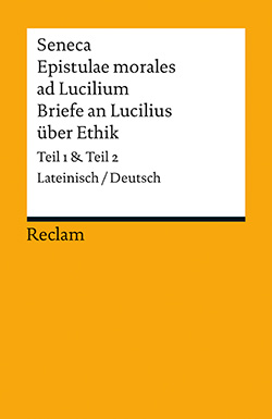 Seneca, Lucius Annaeus: Epistulae morales ad Lucilium / Briefe an Lucilius über Ethik