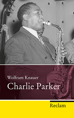 Knauer, Wolfram: Charlie Parker